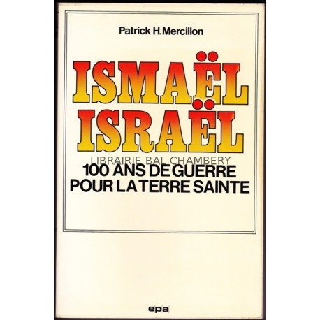 Ismaël Israël - 100 ans de guerre pour la terre sainte