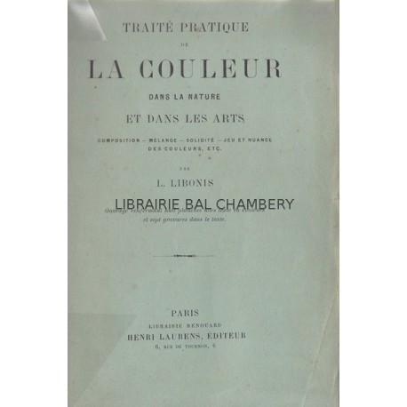 Traité pratique de la couleur dans la nature et dans les arts - Composition, mélange , solidité, jeu et nuance des couleurs, etc