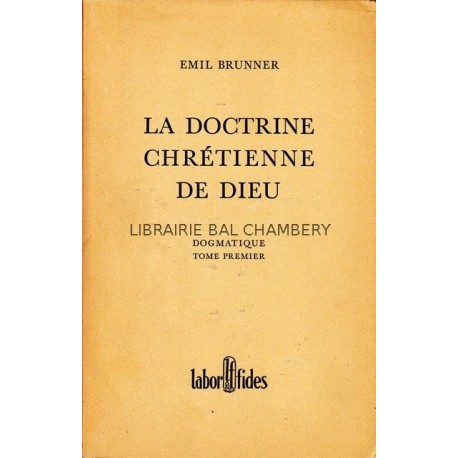 La doctine chrétienne de Dieu - Dogmatique - Tome premier