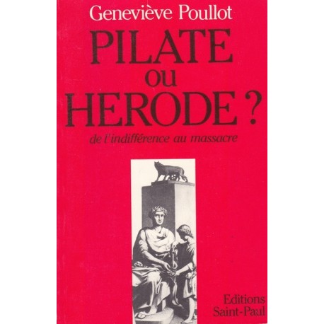 Pilate ou Hérode ? de l'indifférence au masssacre - Préfacé par Madame la Maréchale Leclerc de Hautecloque