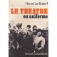 Le théâtre en uniforme  Le spectacle aux armées, de la 'drôle de guerre' aux accords d'Evian