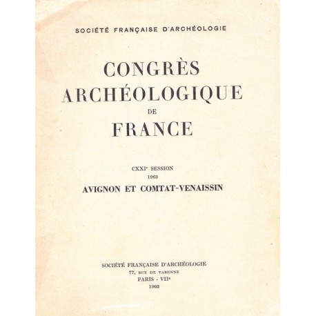 Congrès archéologique de France - CXXI° session  1963 - AVIGNON ET COMTAT VENAISSIN
