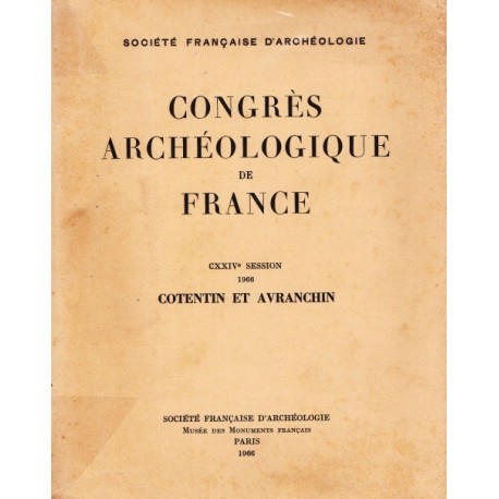 Congrès archéologique de France - CXXIV° session  1966 - COTENTIN ET AVRANCHIN