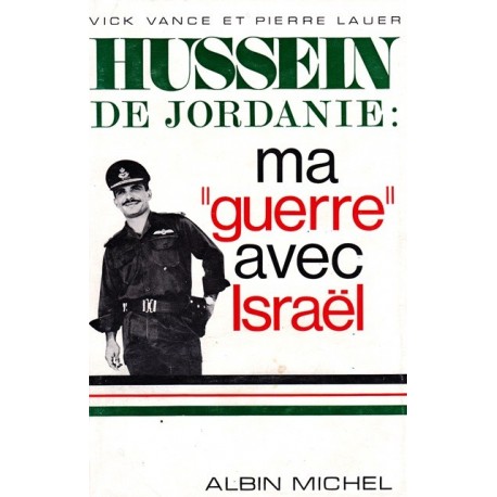 HUSSEIN DE JORDANIE : ma guerre avec Israël