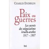 Paix ou guerres - Les secrets des négociations israélo-arabes 1917-1997