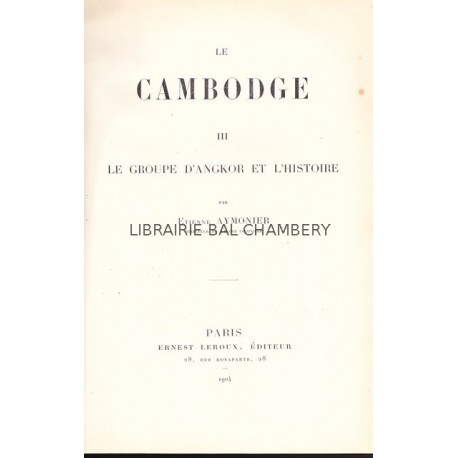 Le Cambodge III. Le groupe d'Angkor et l'histoire,