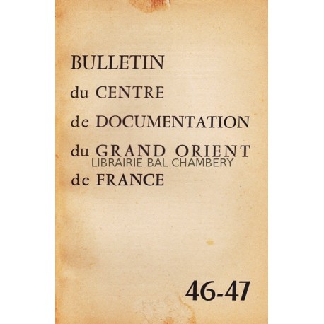 Bulletin du Centre de documentation du Grand Orient de France N° 46-47
