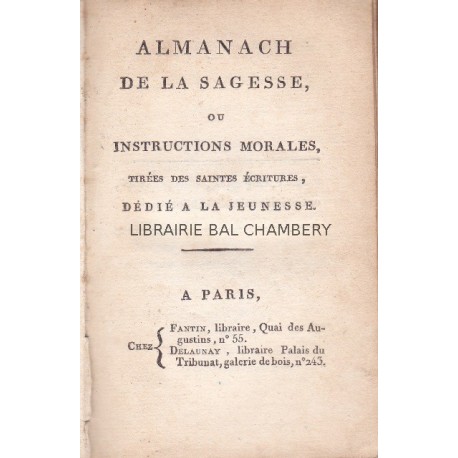 Almanach de la Sagesse , ou instructions morales tirées des saintes Ecritures, dédié à la Jeunesse