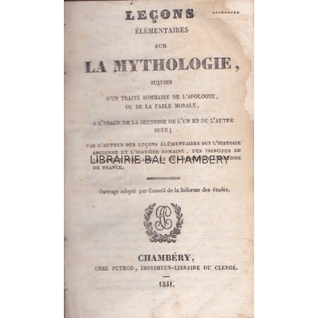 Leçons élémentaires sur la Mythologie, suivies d'un traité sommaire de l'apologue ou de la fable morale, ...