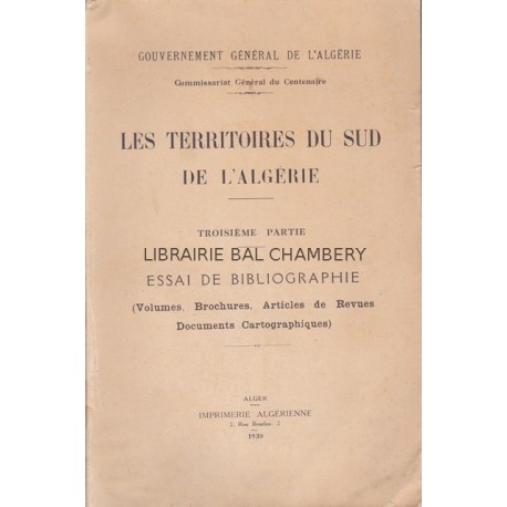 Essai de bibliographie (Volumes, Brochures, Articles de Revues, Documents cartographiques).  Les territoires du sud de l'Algérie