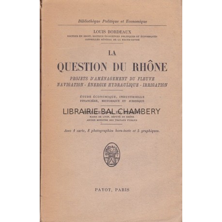 La question du Rhône  Projets d'aménagement du fleuve : Navigation - Energie hydraulique - Irrigation