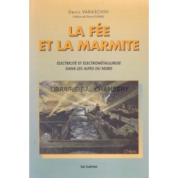 La Fée et la Marmite - Electricité et Electrométallurgie dans les Alpes du Nord