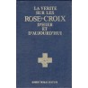 La vérité sur les Rose-Croix d'hier et d'aujourd'hui