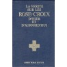 La vérité sur les Rose-Croix d'hier et d'aujourd'hui