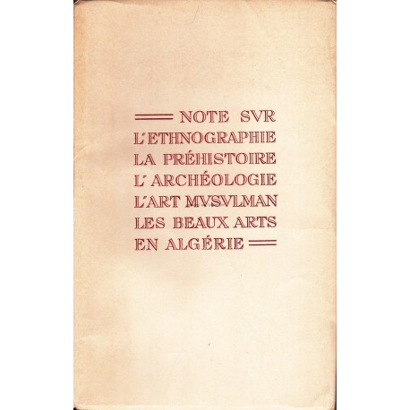 Note sur l'Ethnographie, la Préhistoire, l'Archéologie, l'Art Musulman, les Beaux Arts en Algérie