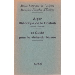 Alger Historique de la Casbah (1516-1946) et Guide pour la visite du Musée