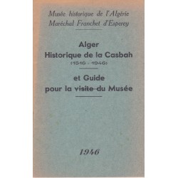 Alger Historique de la Casbah (1516-1946) et Guide pour la visite du Musée