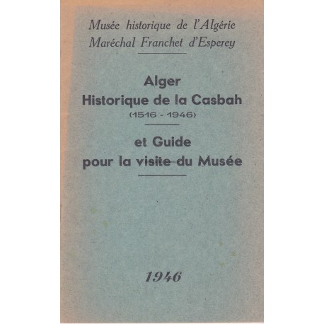 Alger Historique de la Casbah (1516-1946) et Guide pour la visite du Musée