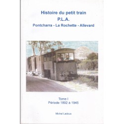 Histoire du petit train P.L.A. Pontcharra - La Rochette - Allevard  Tome 1