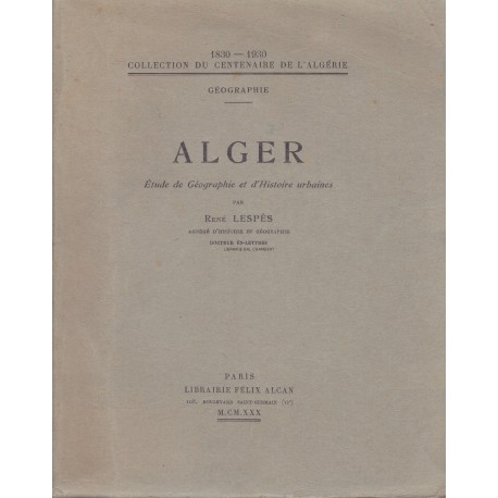 Alger   Etude de géographie et d'histoire urbaines