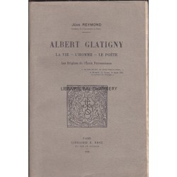Albert Glatigny. La vie - L'homme - Le poète. Les origines de l'Ecole Parnassienne.