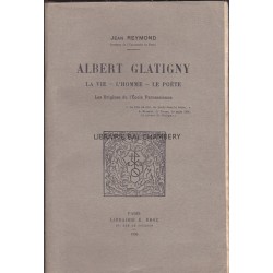 Albert Glatigny. La vie - L'homme - Le poète. Les origines de l'Ecole Parnassienne.