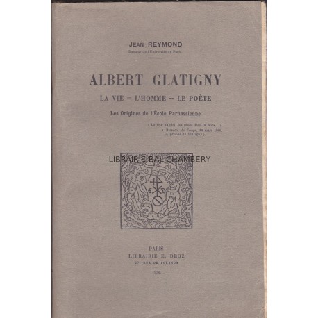 Albert Glatigny. La vie - L'homme - Le poète. Les origines de l'Ecole Parnassienne.
