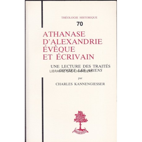 Athanase d'Alexandrie évêque et écrivain une lecture des traités contre les ariens