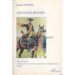 Les juges bottés Maréchaussée, histoire d'une révolution judiciaire et administrative. T I