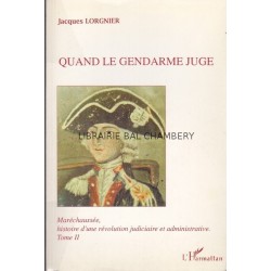 Quand le gendarme juge  Maréchaussée, histoire d'une révolution judiciaire et administrative. T 2