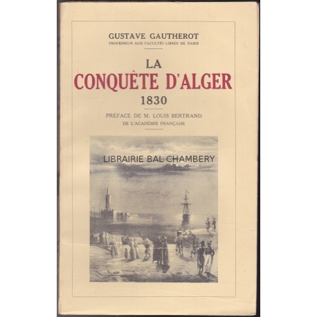 La conquête d'Alger 1830 d'après les papiers inédits du Maréchal de Bourmont