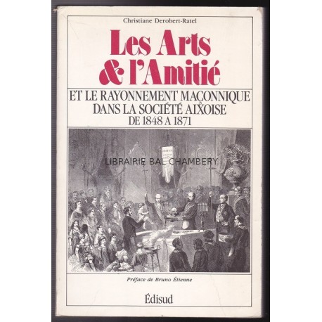 Les arts et l'amitié, et le rayonnement maçonnique dans la société aixoise de 1848 à 1871