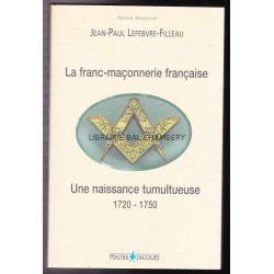 La franc-maçonnerie française, 1720-1750 - une naissance tumultueuse