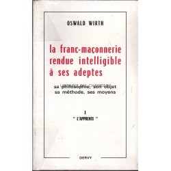 La Franc-Maçonnerie rendue intelligible à ses adeptes Sa philosophie, son objet, sa méthode, ses moyens - T1 L'apprenti