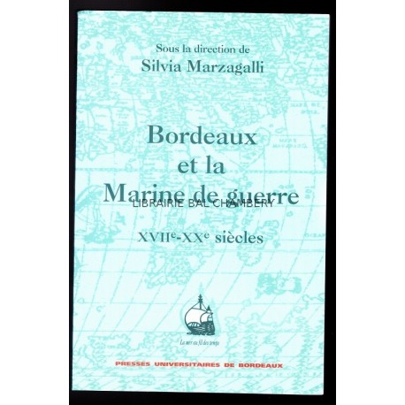 Bordeaux et la Marine de Guerre. XVIIe-XXe.siècles