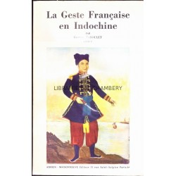 La Geste Française en Indochine  Histoire par les textes de la France en Indochine des origines à 1914 2 tomes