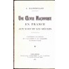 Une Oeuvre Maçonnique en France aux XVIII° et XIX° siècles