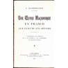 Une Oeuvre Maçonnique en France aux XVIII° et XIX° siècles  Contribution à la recherche des responsabilités et des