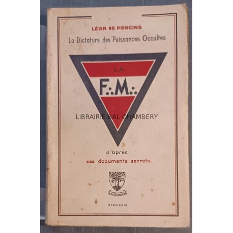 La Dictature des puissances occultes. La F.M. d'après ses documents secrets.