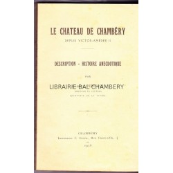 Le château de Chambéry depuis Victor Amédée II - Description - Histoire anecdotique