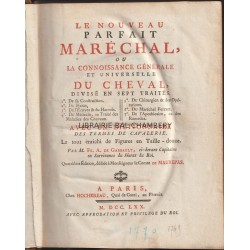 Le nouveau parfait maréchal, ou la connoissance générale et universelle du cheval, divisé en sept traités avec un dictionnaire