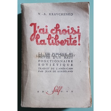 J'ai choisi la liberté - La vie publique et privée d'un haut fonctionnaire soviétique