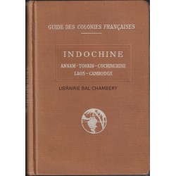 Guide des Colonies Françaises - Indochine - Cochinchine - Annam - Tonkin - Cambodge - Laos