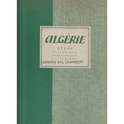 Algérie - Atlas historique, géographique, économique