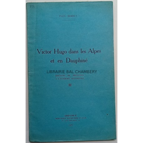 Victor Hugo dans les Alpes et en Dauphiné - Discours de réception à l'académie delphinale de Paul Berret
