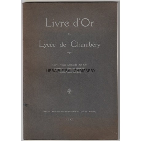 Livre d'Or du Lycée de Chambéry - Guerre Franco-Allemande - Expéditions coloniales - Grande Guerre